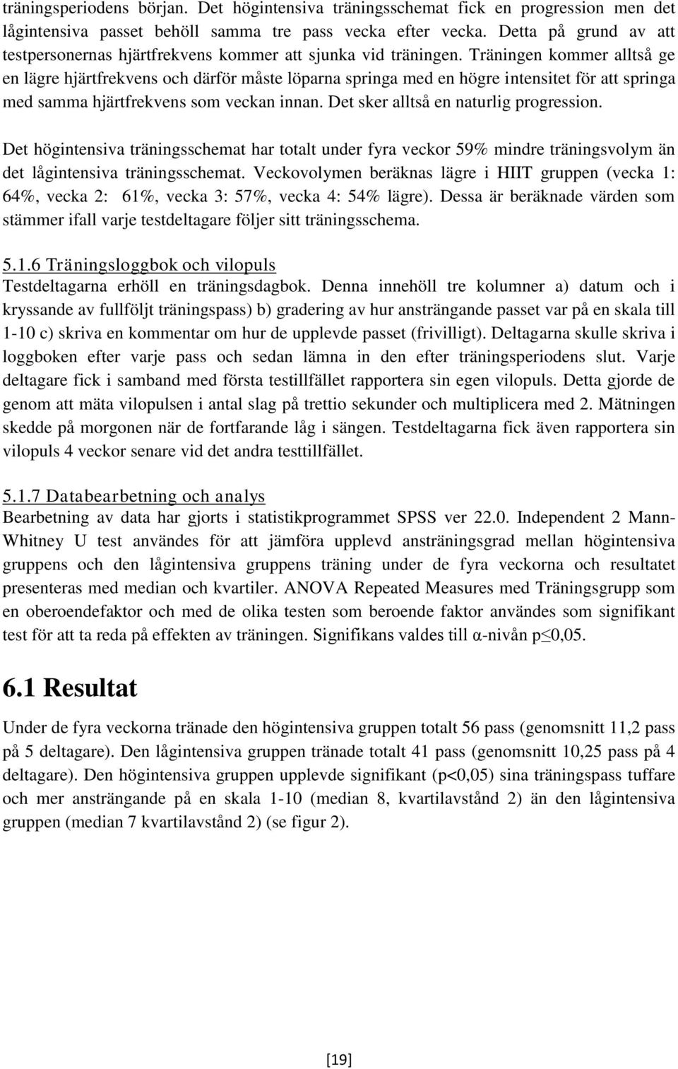 Träningen kommer alltså ge en lägre hjärtfrekvens och därför måste löparna springa med en högre intensitet för att springa med samma hjärtfrekvens som veckan innan.