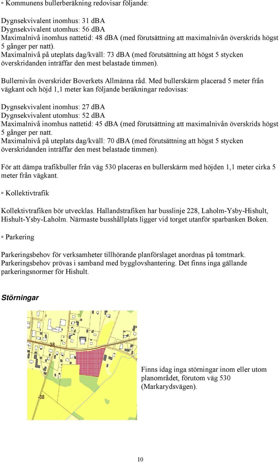 Bullernivån överskrider Boverkets Allmänna råd.