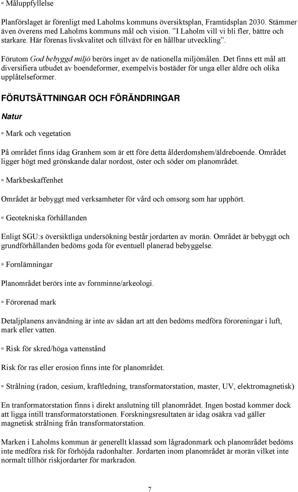 Det finns ett mål att diversifiera utbudet av boendeformer, exempelvis bostäder för unga eller äldre och olika upplåtelseformer.