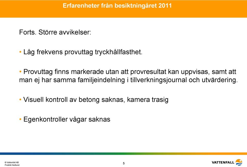 man ej har samma familjeindelning i tillverkningsjournal och utvärdering.