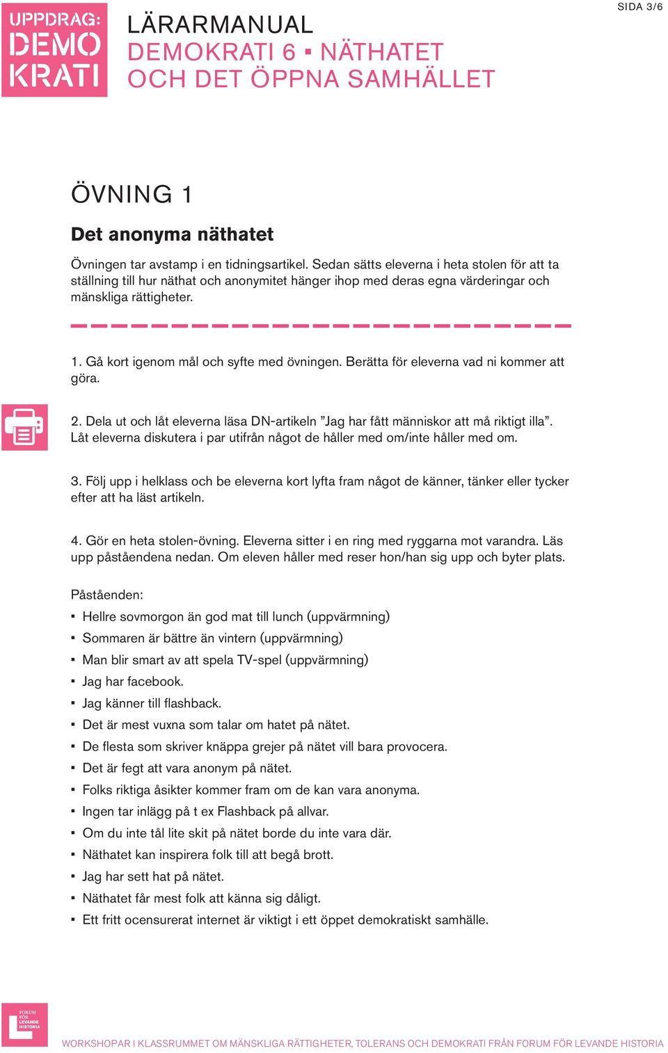 Berätta för eleverna vad ni kommer att göra. 2. Dela ut och låt eleverna läsa DN-artikeln Jag har fått människor att må riktigt illa.