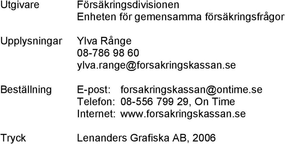 range@forsakringskassan.se E-post: forsakringskassan@ontime.