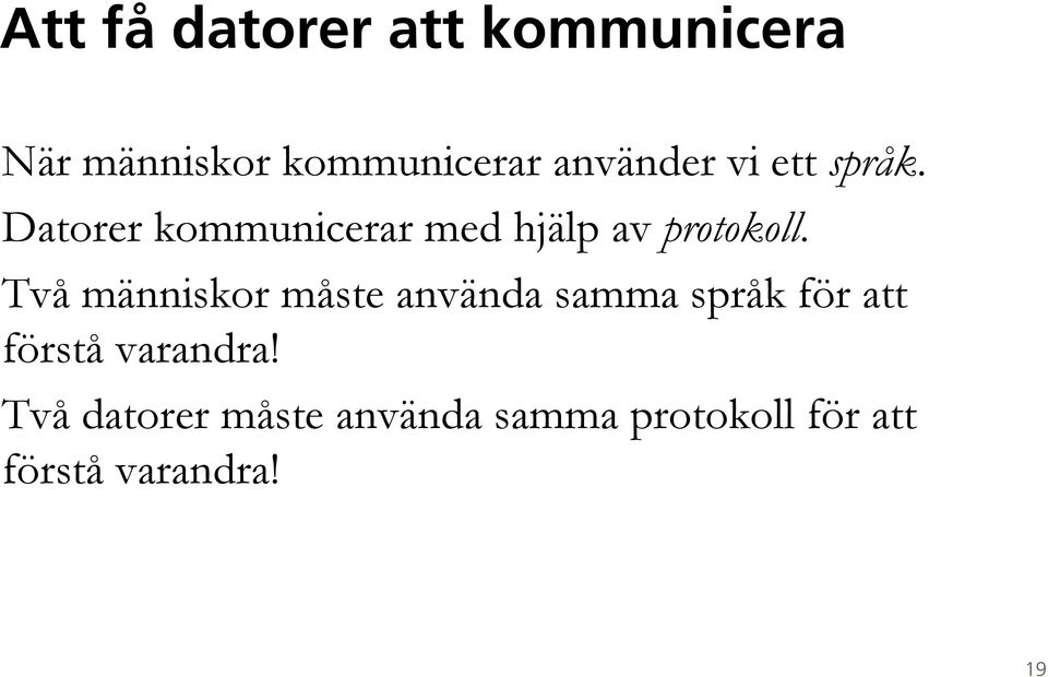 Datorer kommunicerar med hjälp av protokoll.