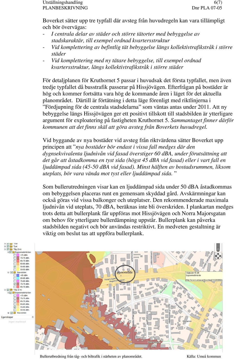 exempel ordnad kvartersstruktur, längs kollektivtrafikstråk i större städer För detaljplanen för Kruthornet 5 passar i huvudsak det första typfallet, men även tredje typfallet då busstrafik passerar