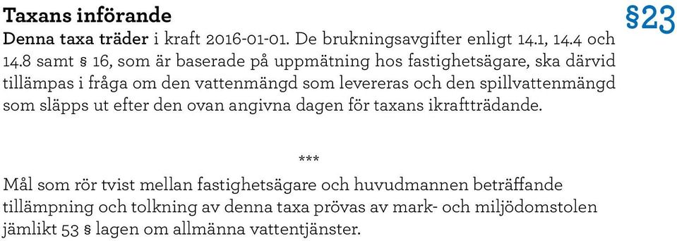 den spillvattenmängd som släpps ut efter den ovan angivna dagen för taxans ikraftträdande.