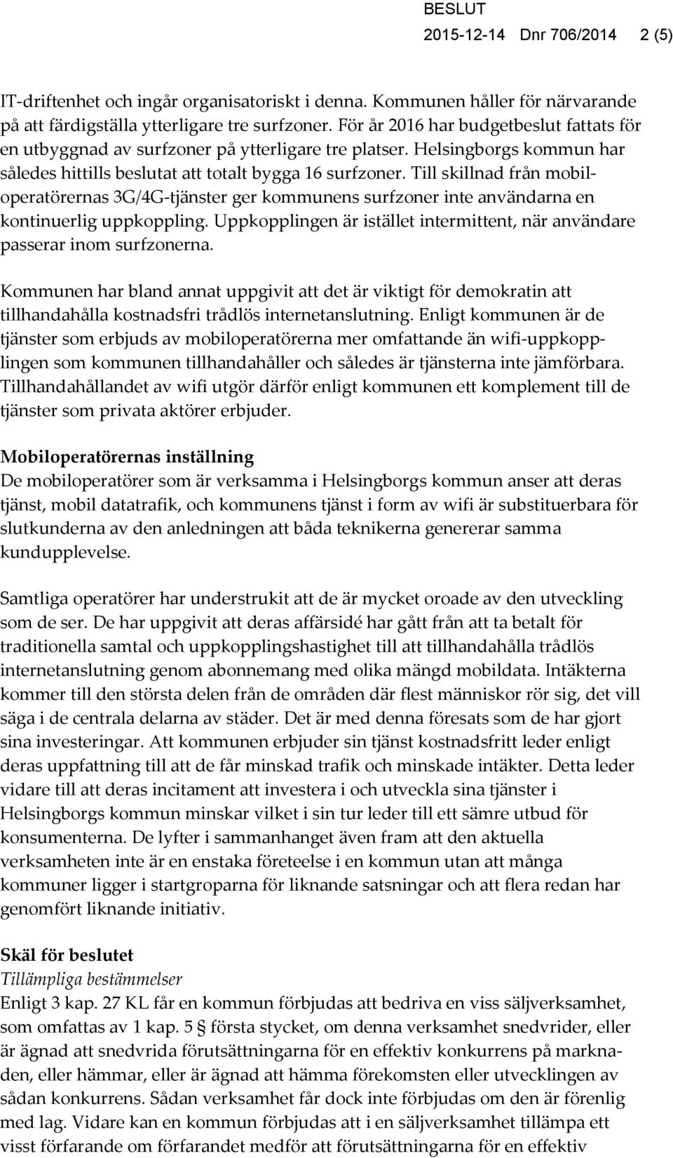 Till skillnad från mobiloperatörernas 3G/4G-tjänster ger kommunens surfzoner inte användarna en kontinuerlig uppkoppling.