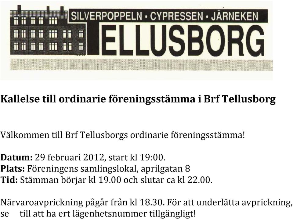 Plats: Föreningens samlingslokal, aprilgatan 8 Tid: Stämman börjar kl 19.