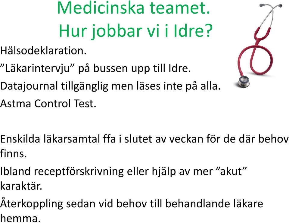 Astma Control Test. Enskilda läkarsamtal ffa i slutet av veckan för de där behov finns.