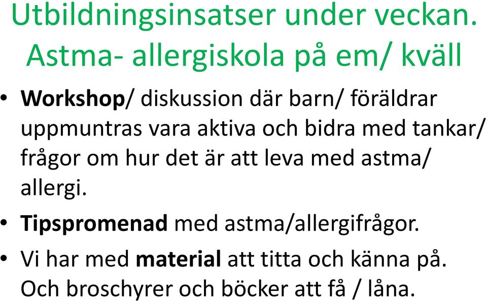 uppmuntras vara aktiva och bidra med tankar/ frågor om hur det är att leva med