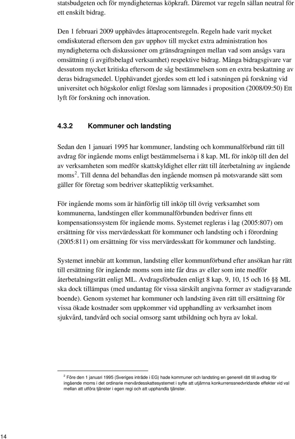 avgiftsbelagd verksamhet) respektive bidrag. Många bidragsgivare var dessutom mycket kritiska eftersom de såg bestämmelsen som en extra beskattning av deras bidragsmedel.