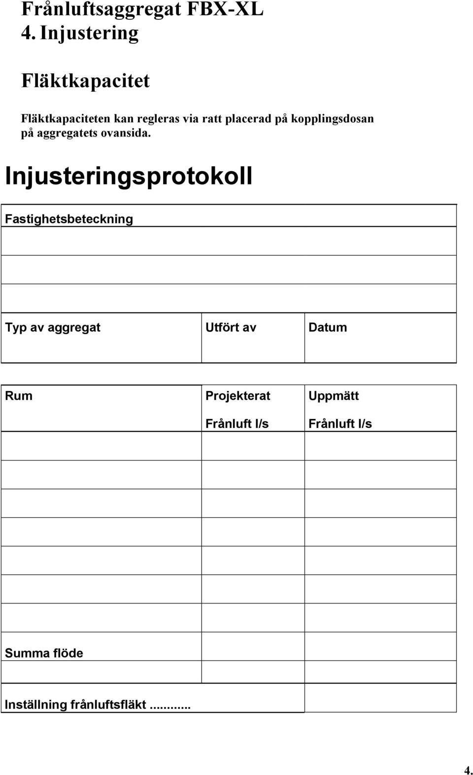 Injusteringsprotokoll Fastighetsbeteckning Typ av aggregat Utfört av