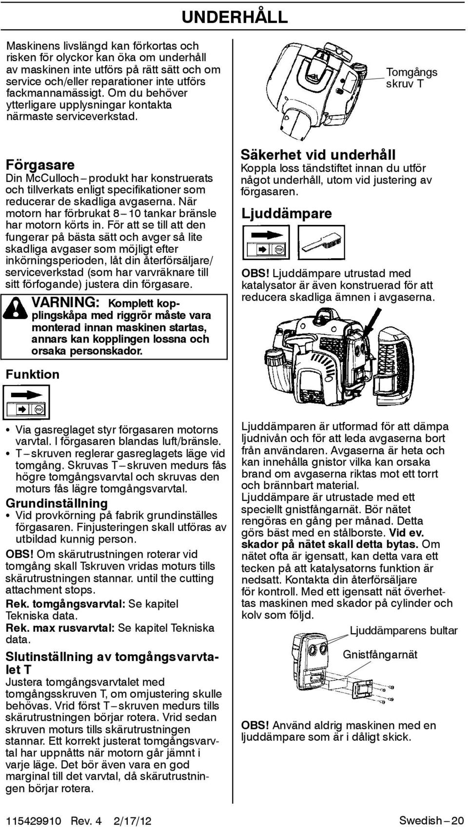 Tomgångs skruv T Förgasare Din McCulloch---produkt har konstruerats och tillverkats enligt specifikationer som reducerar de skadliga avgaserna.