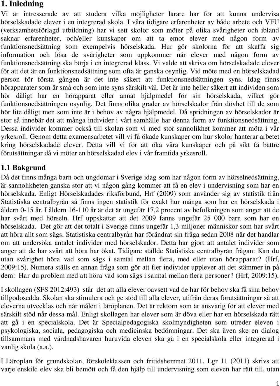 emot elever med någon form av funktionsnedsättning som exempelvis hörselskada.