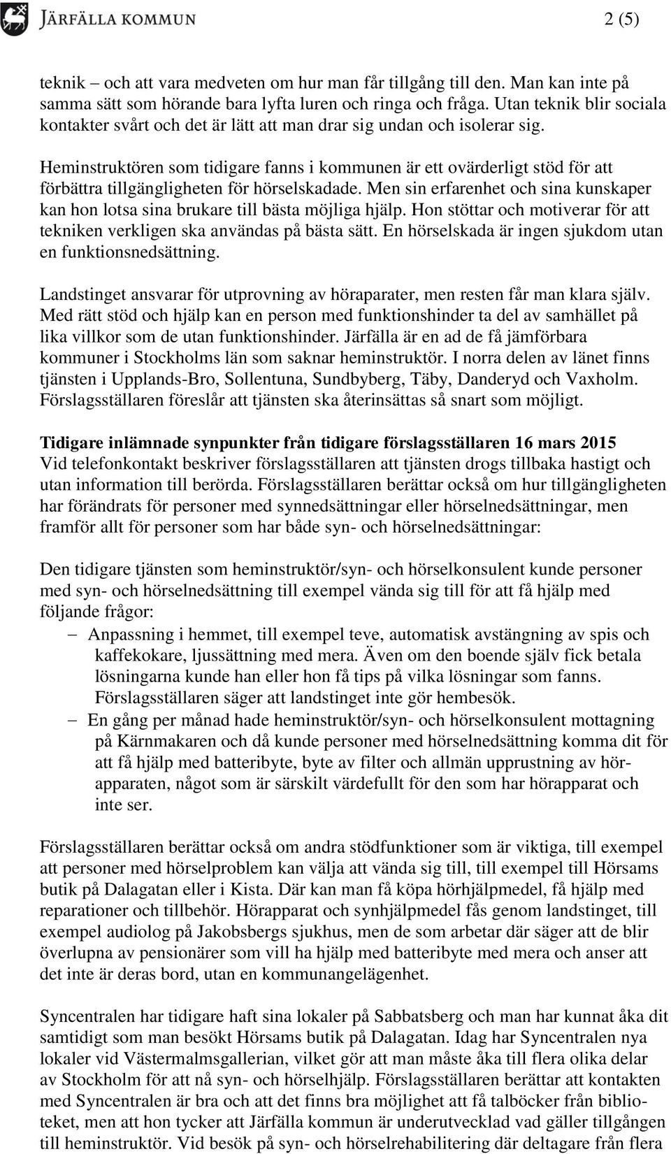 Heminstruktören som tidigare fanns i kommunen är ett ovärderligt stöd för att förbättra tillgängligheten för hörselskadade.