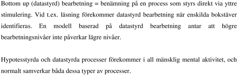 En modell baserad på datastyrd bearbetning antar att högre bearbetningsnivåer inte påverkar lägre nivåer.