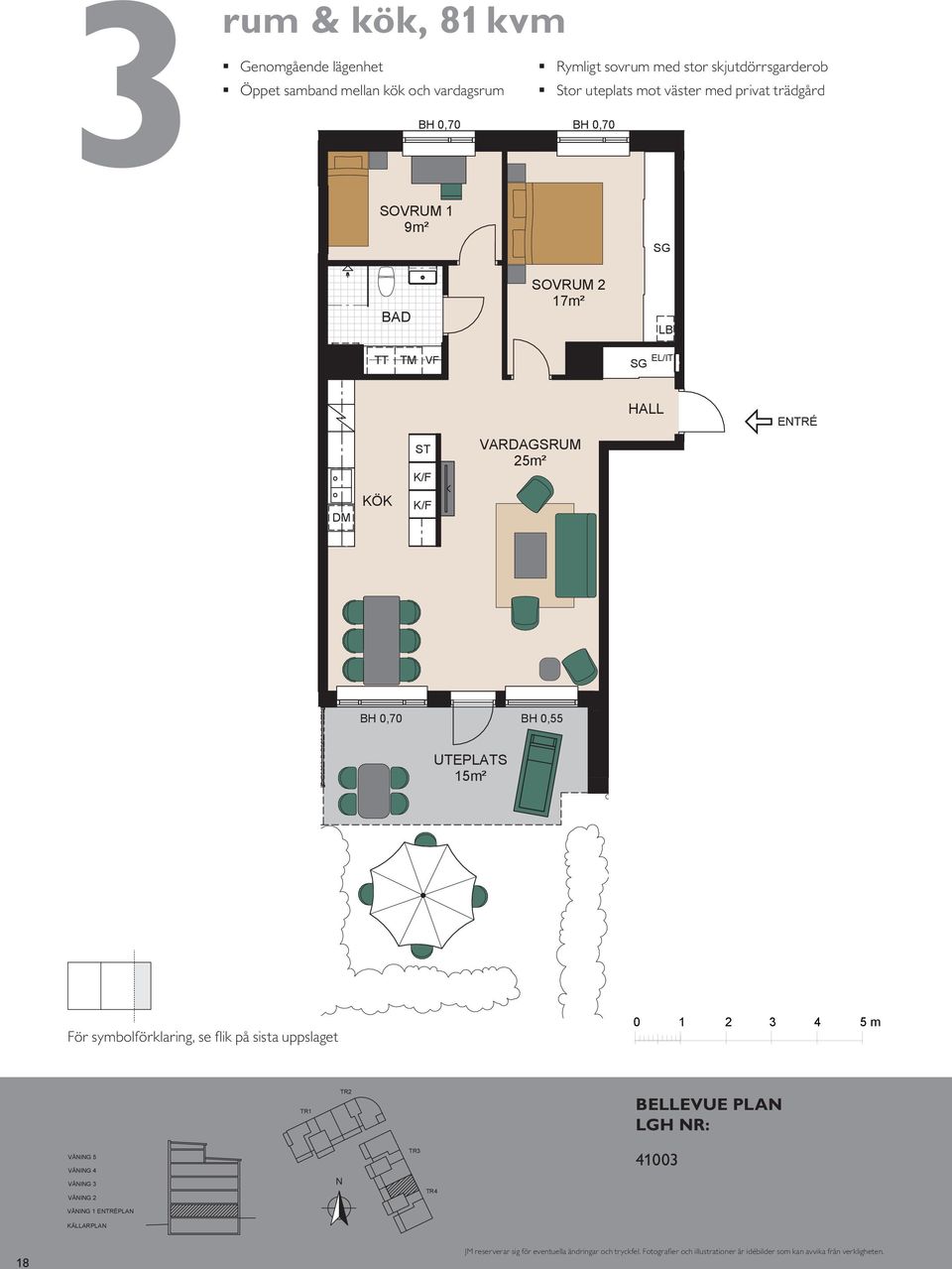 vardagsrum Stort sovrum med goda förvaringsmöjligheter och kök, 6 m² Balkong mot 9m² 9m² 7m² 7m² TT TM TT TM ETRÉ BALKOG BH,5 5m² m 5m² ETRÉ G L UTEPLATS 5m² UTEPLATS 5m² ETRÉ VÅIG 5 VÅIG VÅIG VÅIG