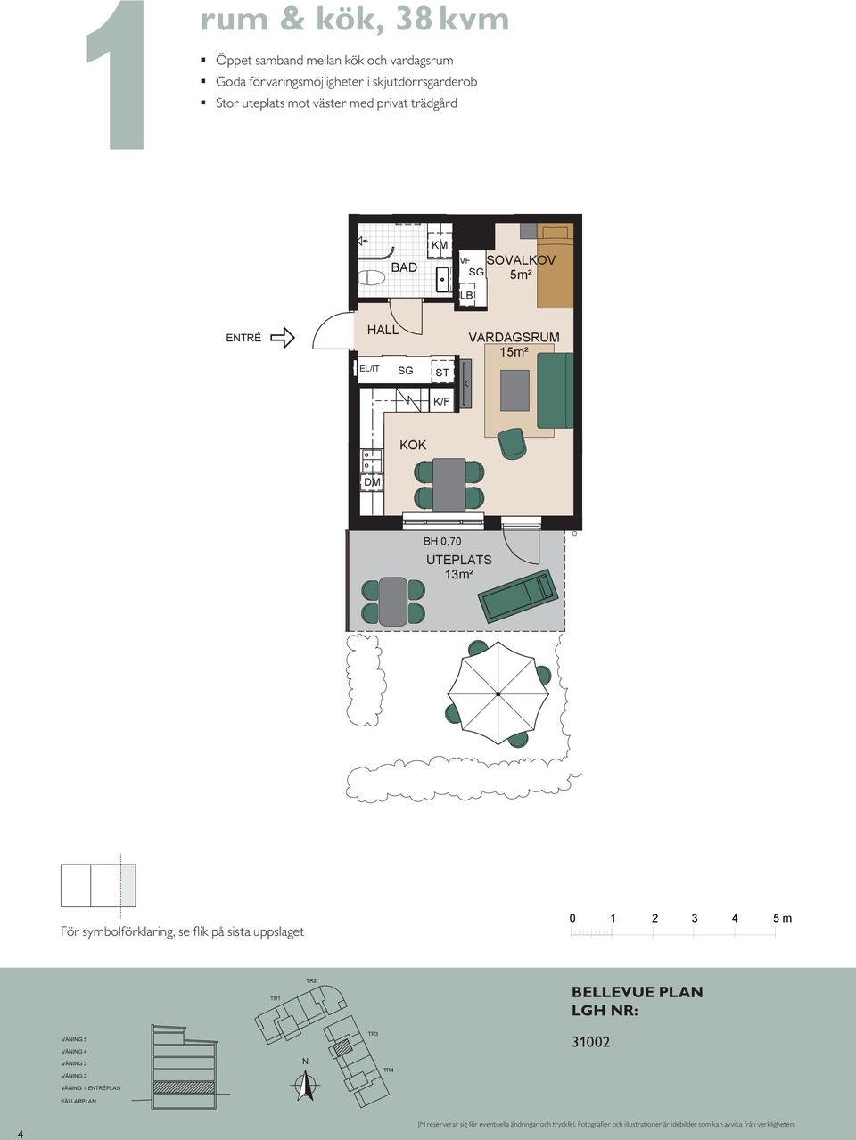 Goda förvaringsmöjligheter rum och kök, 6 m² Balkong mot SOVALKOV SOVALKOV 5m² 5m² ETRÉ ETRÉ 5m² 5m² BALKOG BH,5 BH,7 m UTEPLATS UTEPLATS m² m² L G ETRÉ VÅIG 5 VÅIG VÅIG VÅIG våning tr våning tr VÅIG