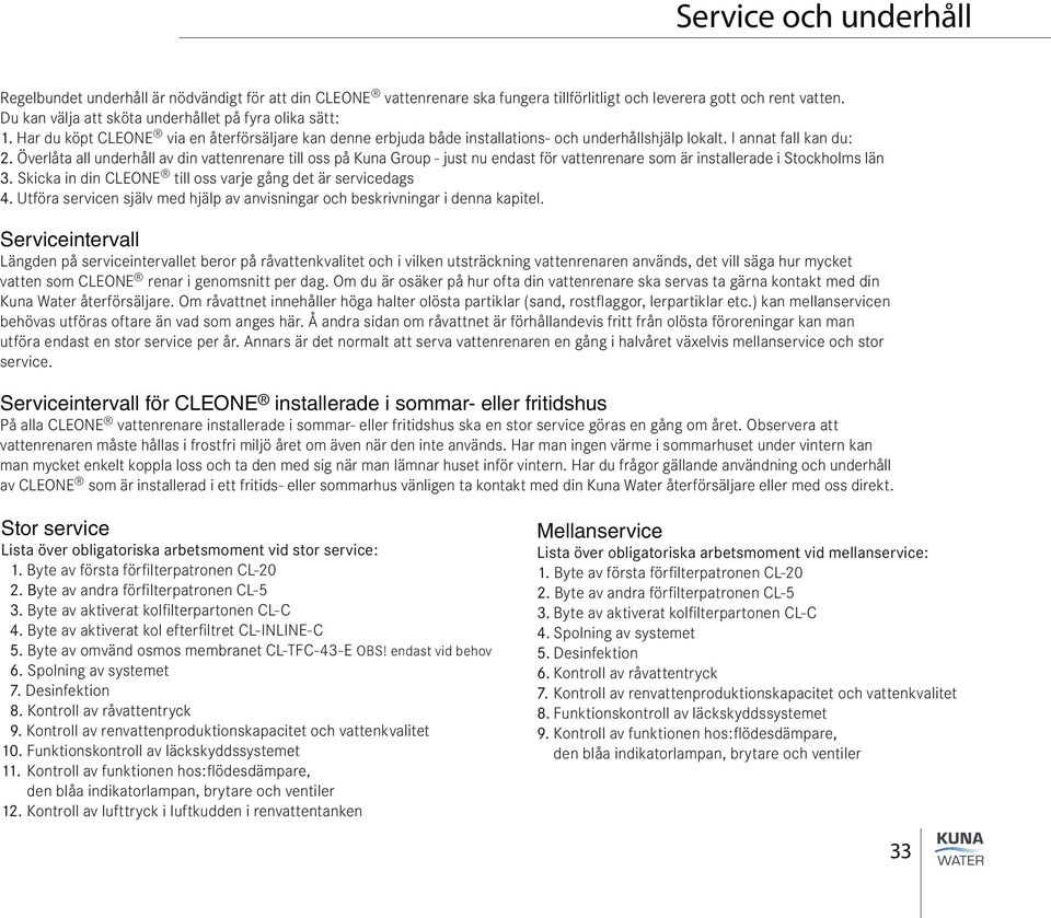 Överlåta all underhåll av din vattenrenare till oss på Kuna Group - just nu endast för vattenrenare som är installerade i Stockholms län 3.