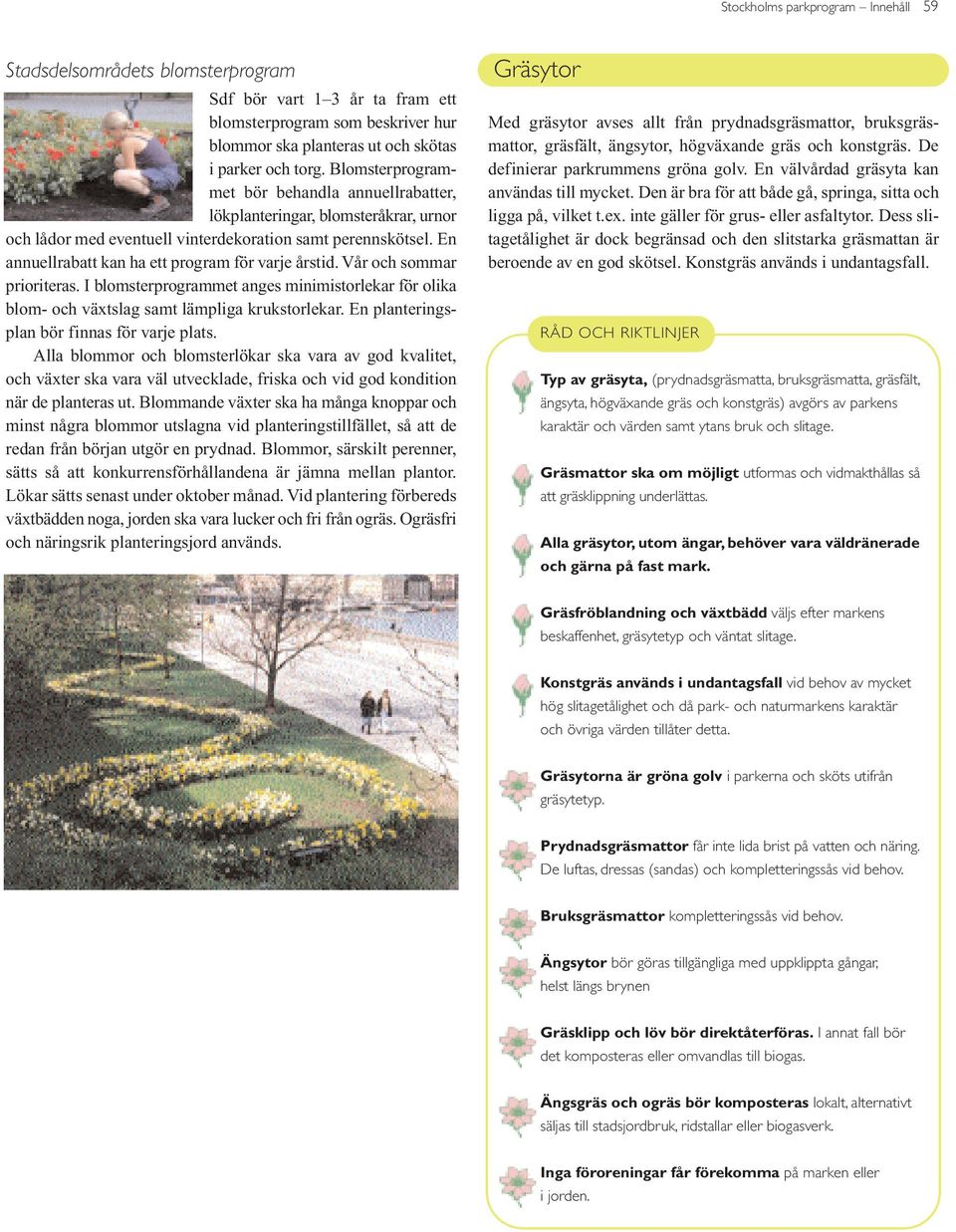 En annuellrabatt kan ha ett program för varje årstid. Vår och sommar prioriteras. I blomsterprogrammet anges minimistorlekar för olika blom- och växtslag samt lämpliga krukstorlekar.