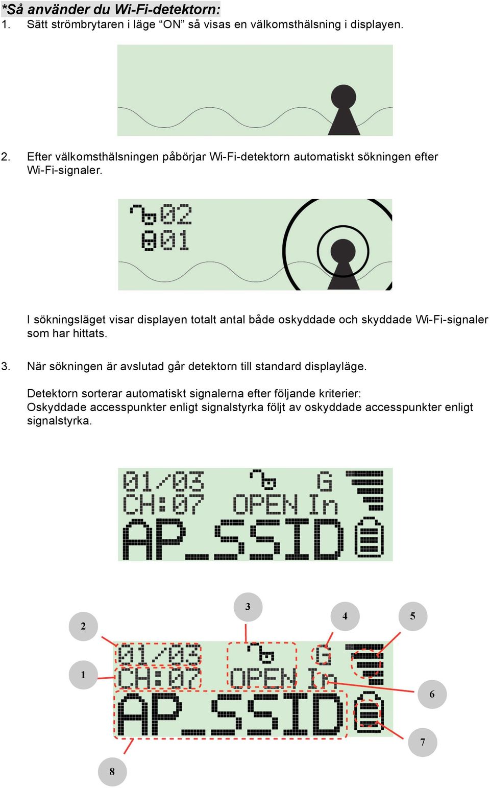 I sökningsläget visar displayen totalt antal både oskyddade och skyddade Wi-Fi-signaler som har hittats. 3.