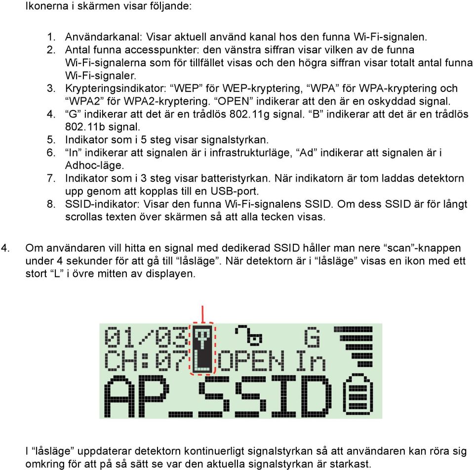 Krypteringsindikator: WEP för WEP-kryptering, WPA för WPA-kryptering och WPA2 för WPA2-kryptering. OPEN indikerar att den är en oskyddad signal. 4. G indikerar att det är en trådlös 802.11g signal.