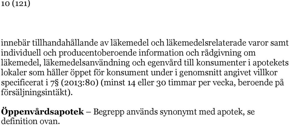 apotekets lokaler som håller öppet för konsument under i genomsnitt angivet villkor specificerat i 7 (2013:80)