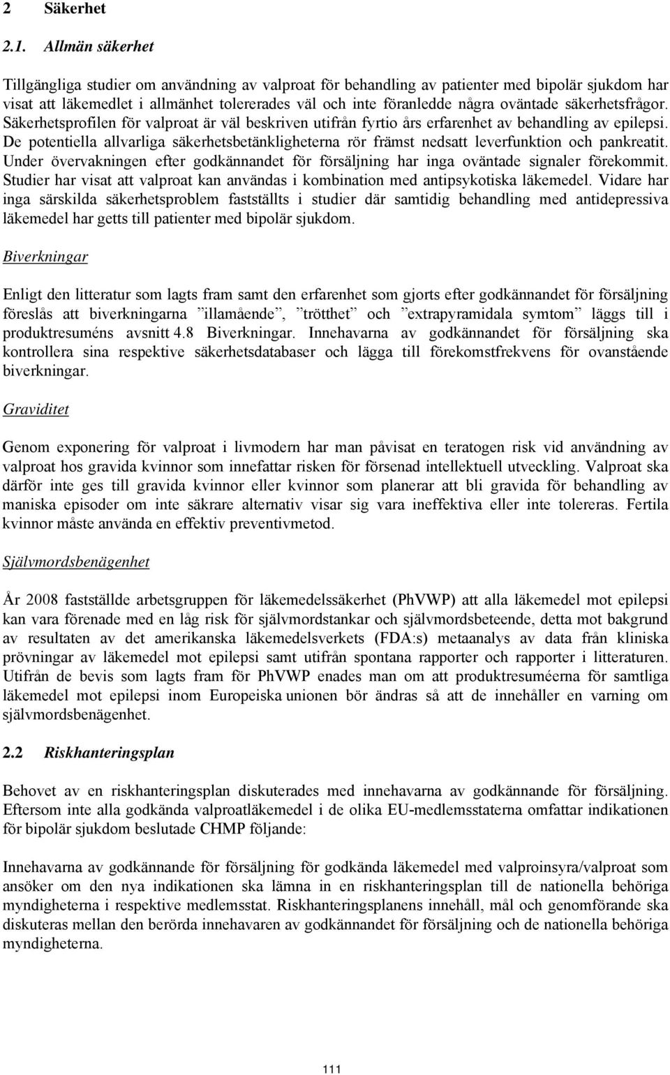 säkerhetsfrågor. Säkerhetsprofilen för valproat är väl beskriven utifrån fyrtio års erfarenhet av behandling av epilepsi.