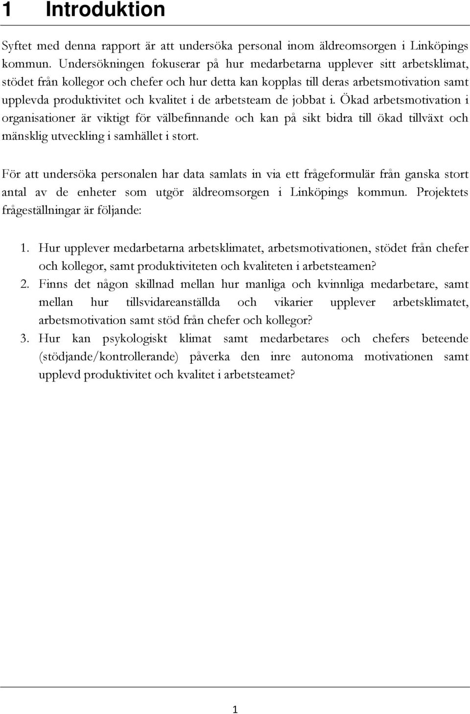 i de arbetsteam de jobbat i. Ökad arbetsmotivation i organisationer är viktigt för välbefinnande och kan på sikt bidra till ökad tillväxt och mänsklig utveckling i samhället i stort.