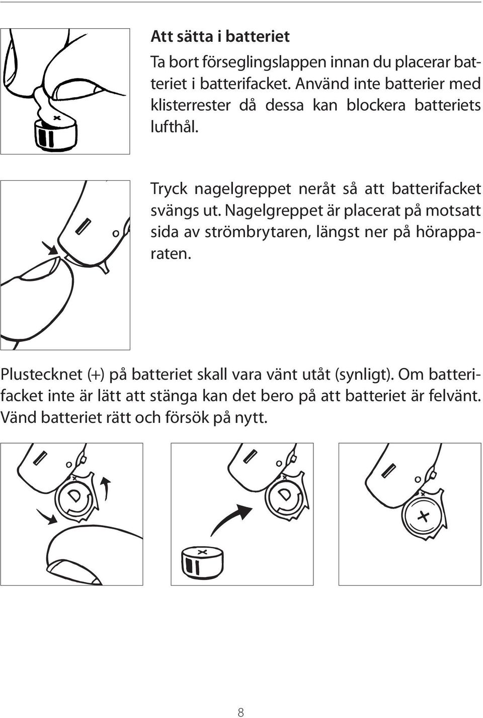 Tryck nagelgreppet neråt så att batterifacket svängs ut.