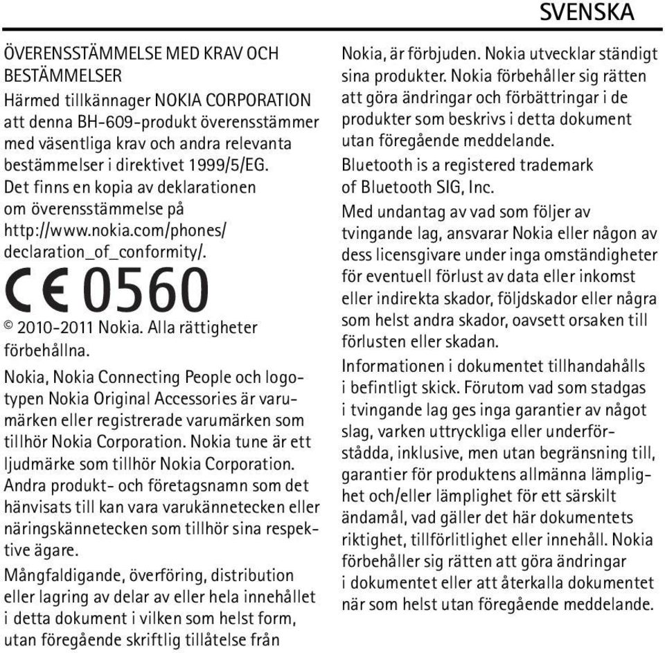 Nokia, Nokia Connecting People och logotypen Nokia Original Accessories är varumärken eller registrerade varumärken som tillhör Nokia Corporation.