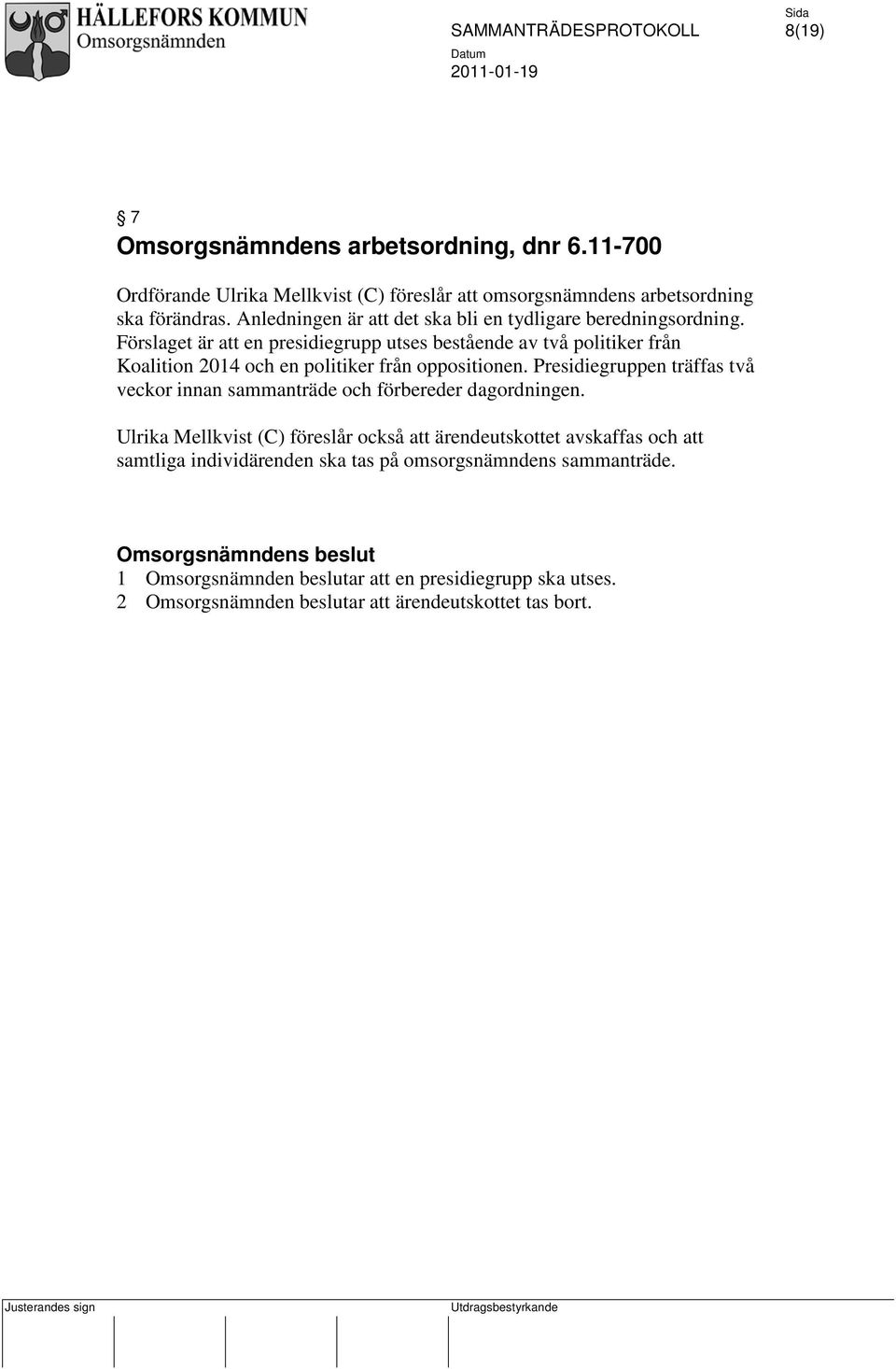 Förslaget är att en presidiegrupp utses bestående av två politiker från Koalition 2014 och en politiker från oppositionen.