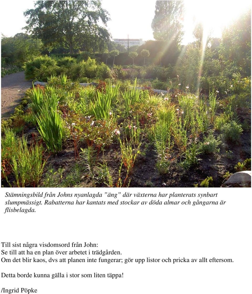 Till sist några visdomsord från John: Se till att ha en plan över arbetet i trädgården.