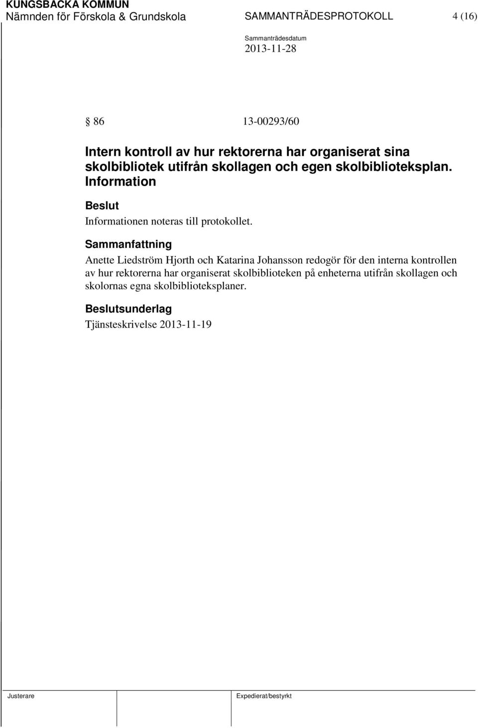 Information Informationen noteras till protokollet.