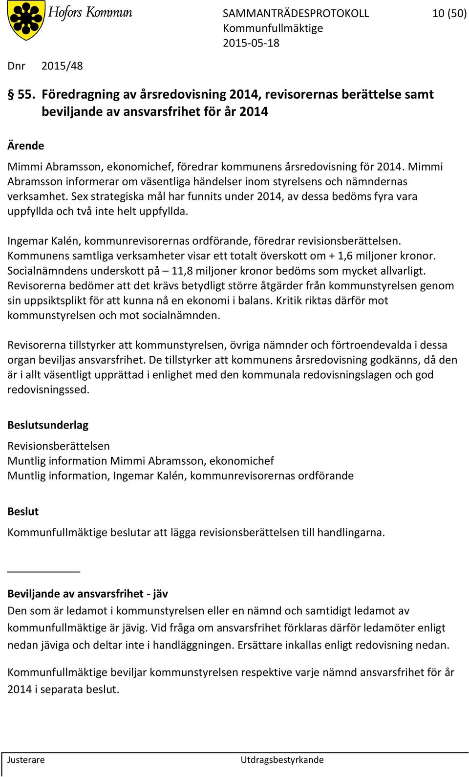 Mimmi Abramsson informerar om väsentliga händelser inom styrelsens och nämndernas verksamhet.