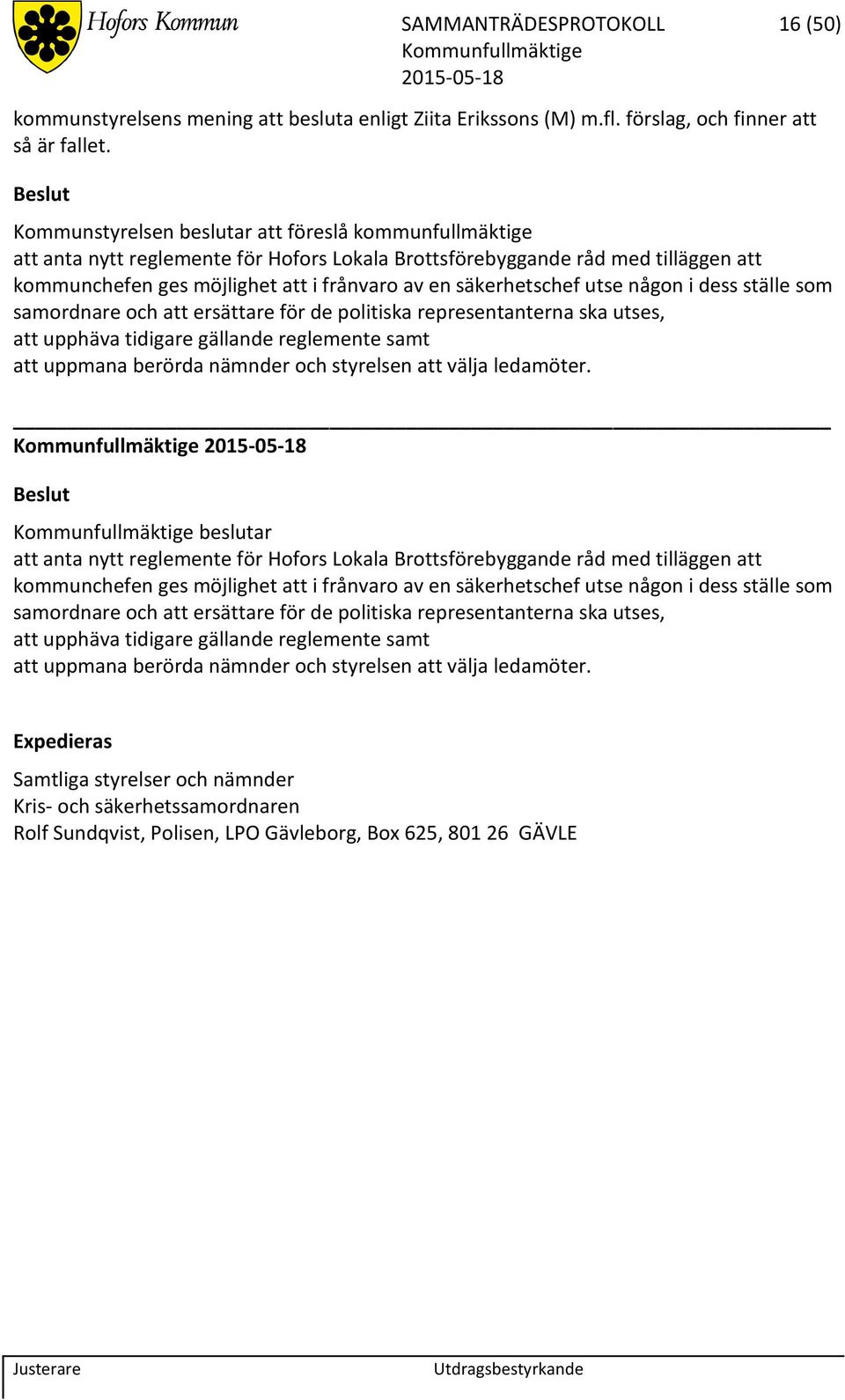 säkerhetschef utse någon i dess ställe som samordnare och att ersättare för de politiska representanterna ska utses, att upphäva tidigare gällande reglemente samt att uppmana berörda nämnder och