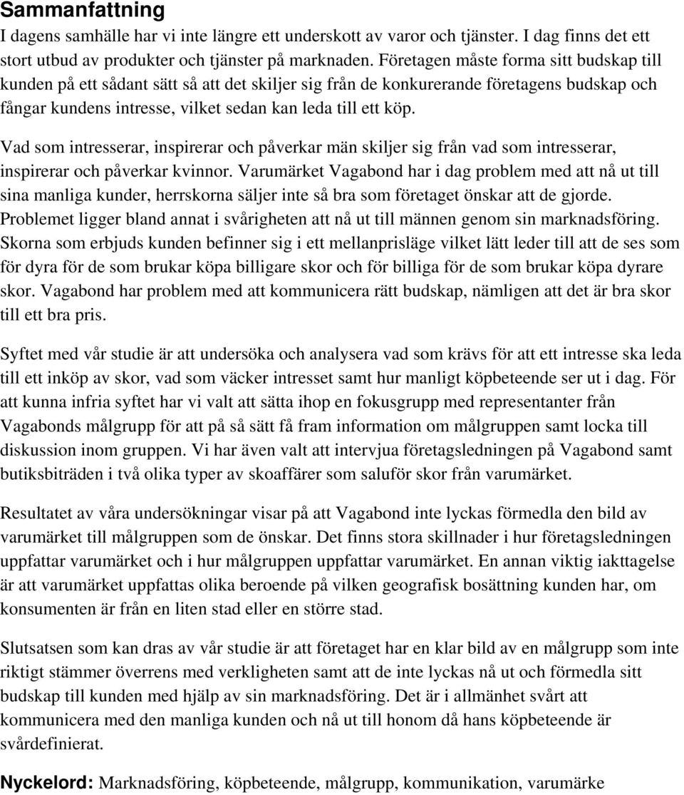Vad som intresserar, inspirerar och påverkar män skiljer sig från vad som intresserar, inspirerar och påverkar kvinnor.