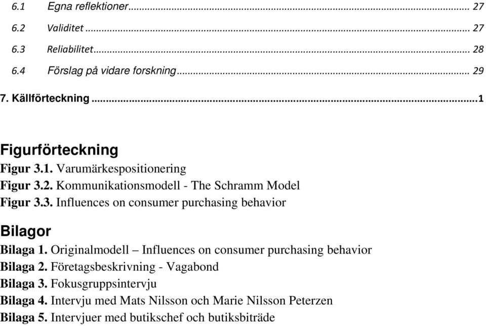 Originalmodell Influences on consumer purchasing behavior Bilaga 2. Företagsbeskrivning - Vagabond Bilaga 3. Fokusgruppsintervju Bilaga 4.