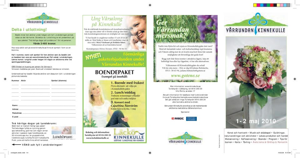 se finns en symbol i form av en blomma. Fyll i nummer, namn och symbol för fem aktörer som du besökt (ett av besöken kan vara på www.kinnekulle.se) Fyll också i utvärderingen.