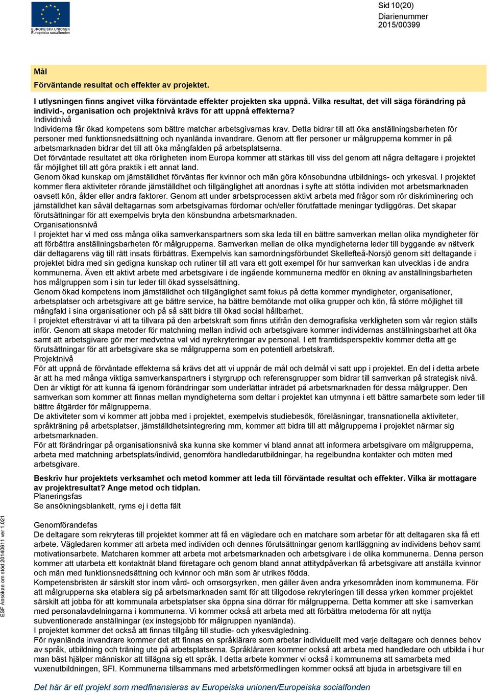 Detta bidrar till att öka anställningsbarheten för personer med funktionsnedsättning och nyanlända invandrare.