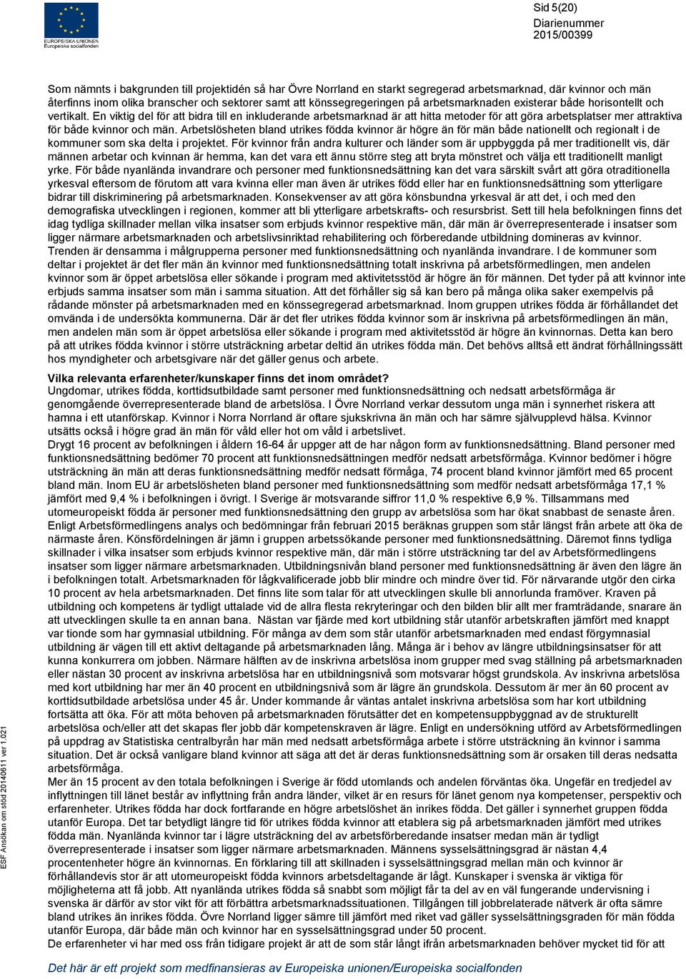 En viktig del för att bidra till en inkluderande arbetsmarknad är att hitta metoder för att göra arbetsplatser mer attraktiva för både kvinnor och män.
