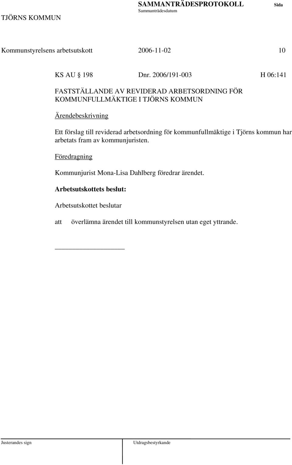 förslag till reviderad arbetsordning för kommunfullmäktige i Tjörns kommun har arbetats fram av kommunjuristen.