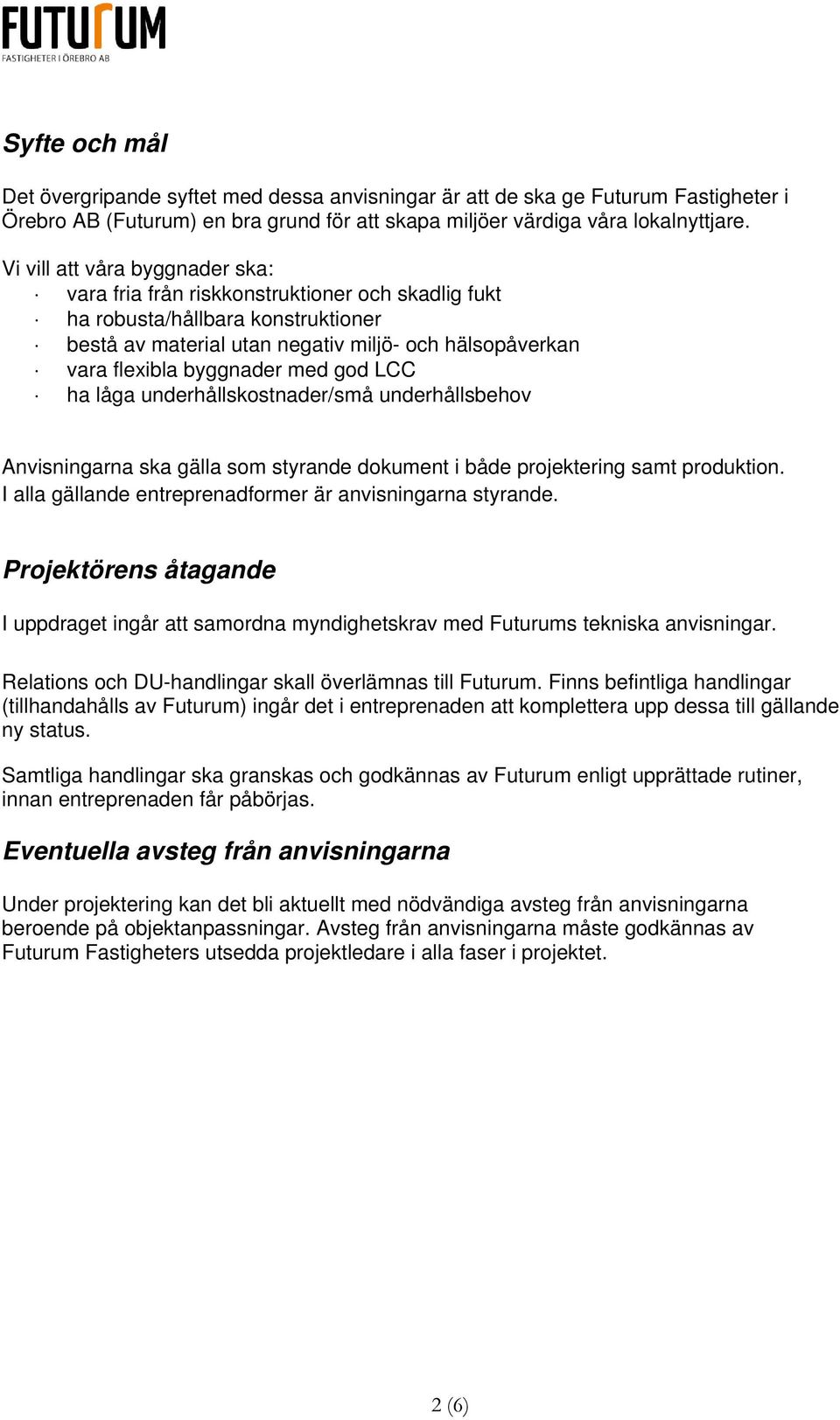 med god LCC ha låga underhållskostnader/små underhållsbehov Anvisningarna ska gälla som styrande dokument i både projektering samt produktion.