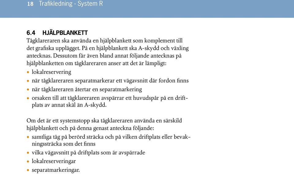 tågklareraren återtar en separatmarkering orsaken till att tågklareraren avspärrar ett huvudspår på en driftplats av annat skäl än A-skydd.