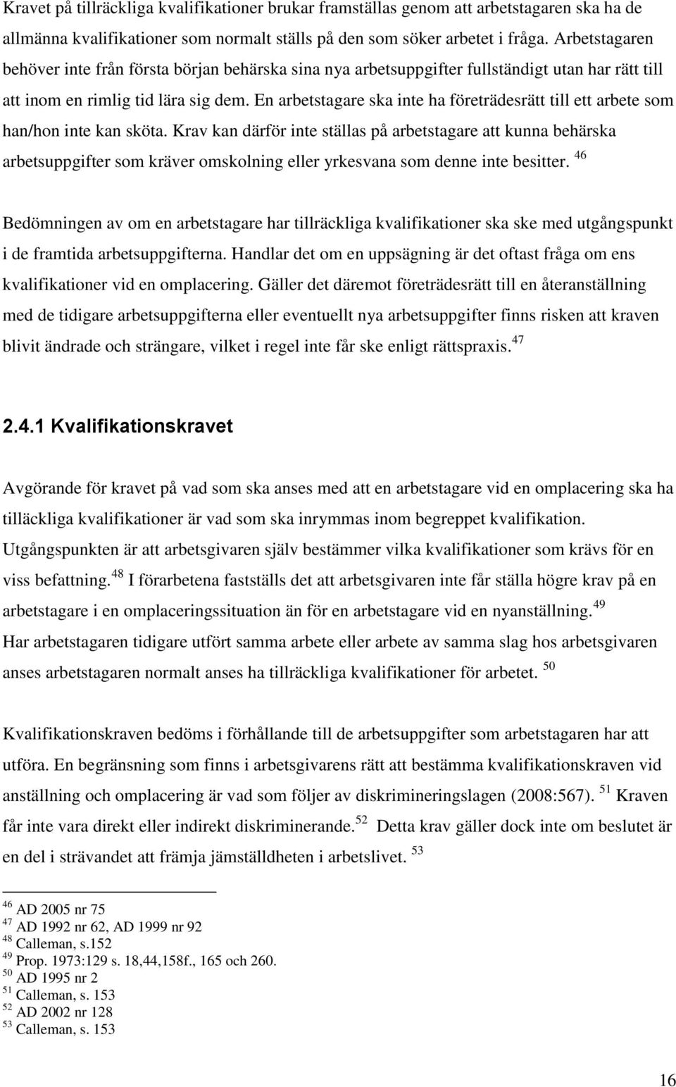 En arbetstagare ska inte ha företrädesrätt till ett arbete som han/hon inte kan sköta.
