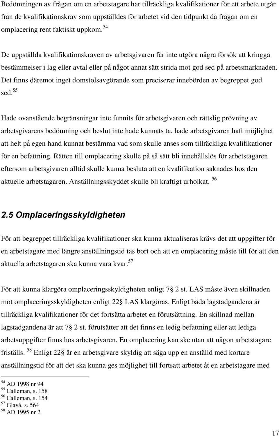 54 De uppställda kvalifikationskraven av arbetsgivaren får inte utgöra några försök att kringgå bestämmelser i lag eller avtal eller på något annat sätt strida mot god sed på arbetsmarknaden.