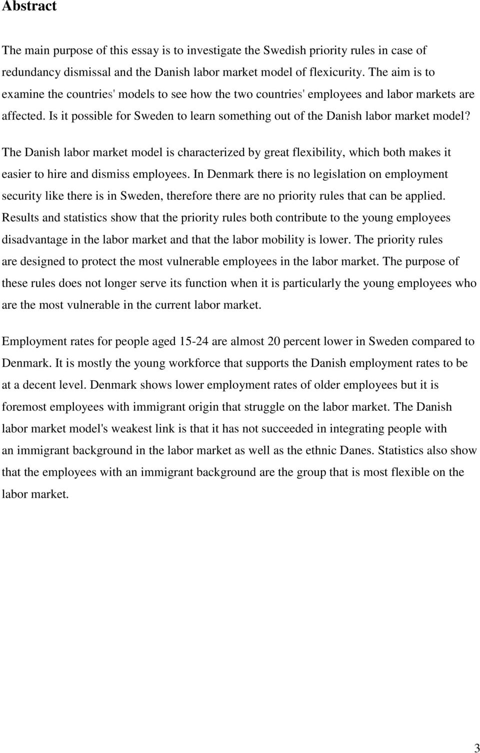 The Danish labor market model is characterized by great flexibility, which both makes it easier to hire and dismiss employees.