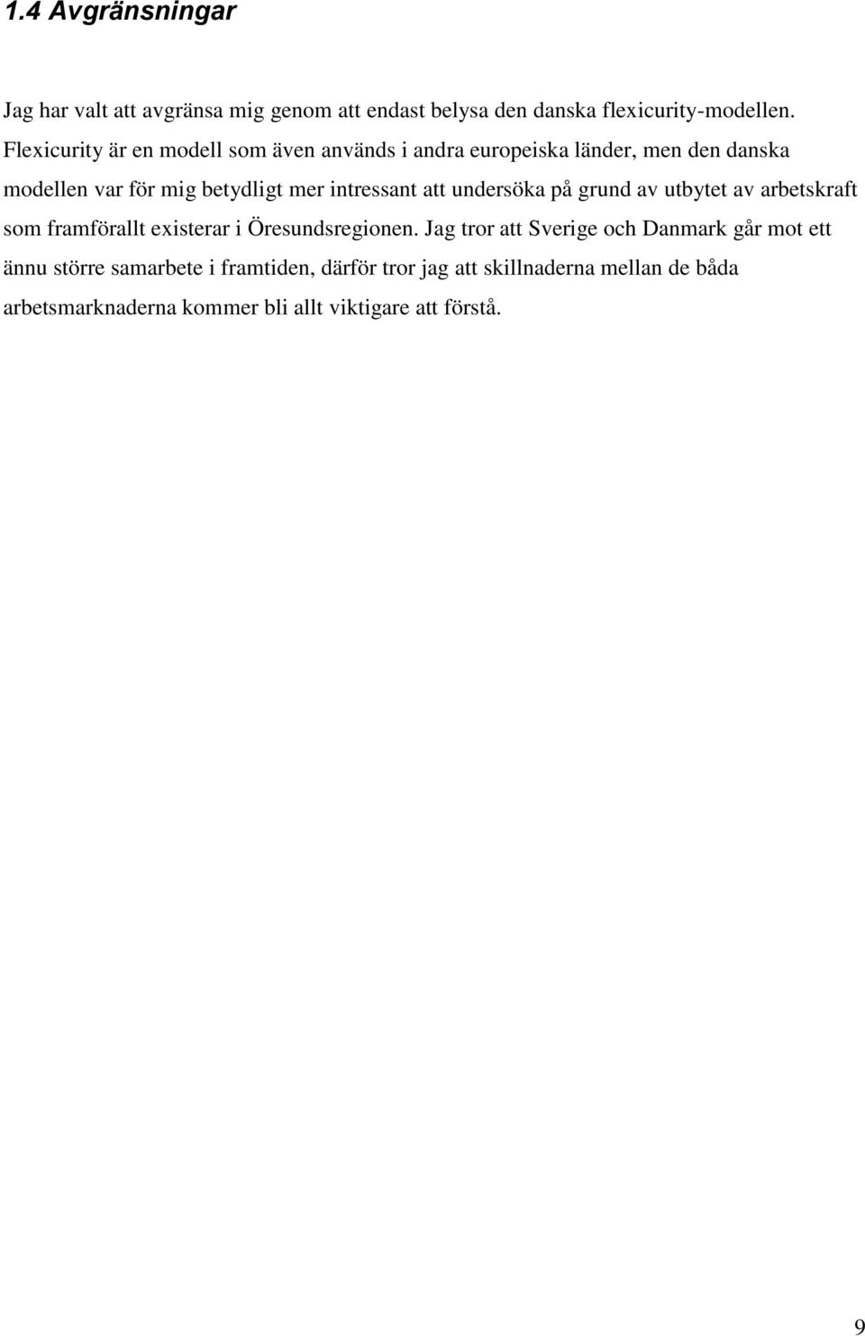 intressant att undersöka på grund av utbytet av arbetskraft som framförallt existerar i Öresundsregionen.