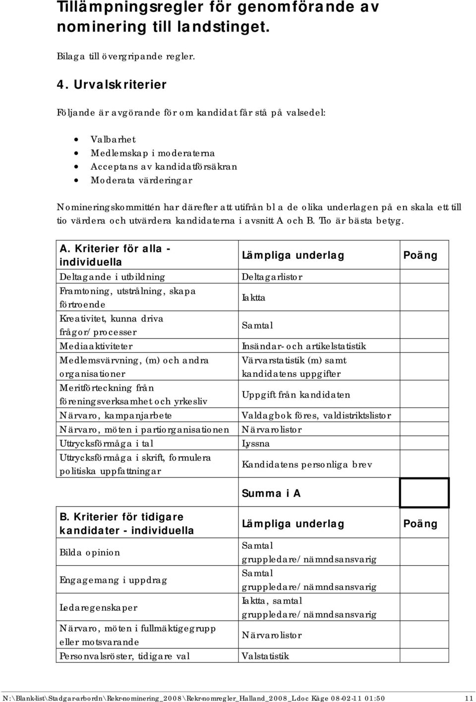 utifrån bl a de olika underlagen på en skala ett till tio värdera och utvärdera kandidaterna i avsnitt A 