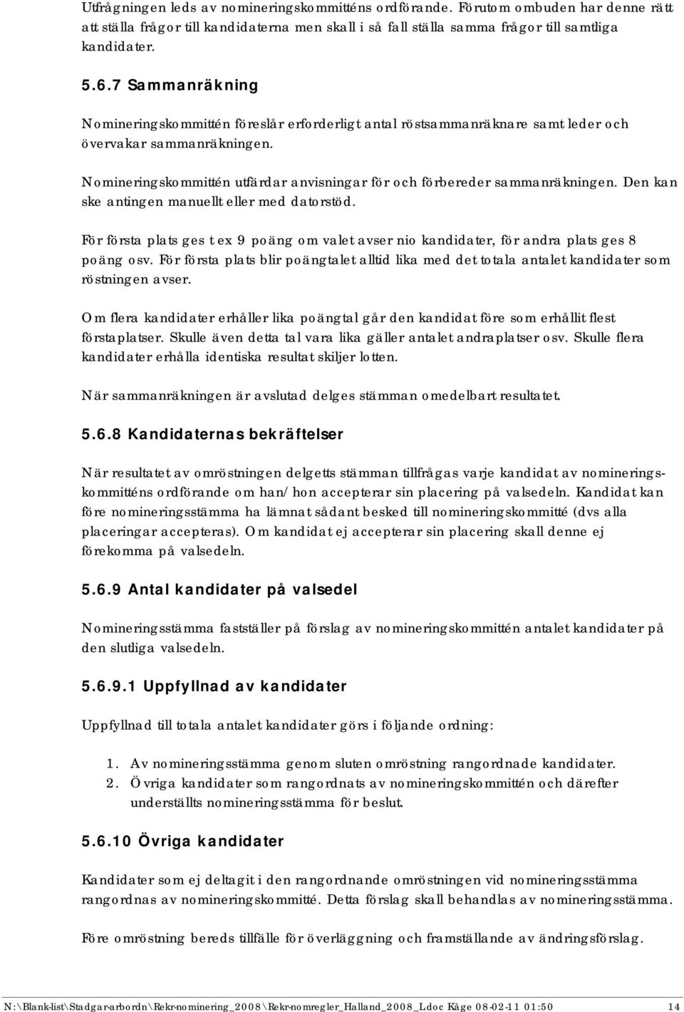 Nomineringskommittén utfärdar anvisningar för och förbereder sammanräkningen. Den kan ske antingen manuellt eller med datorstöd.