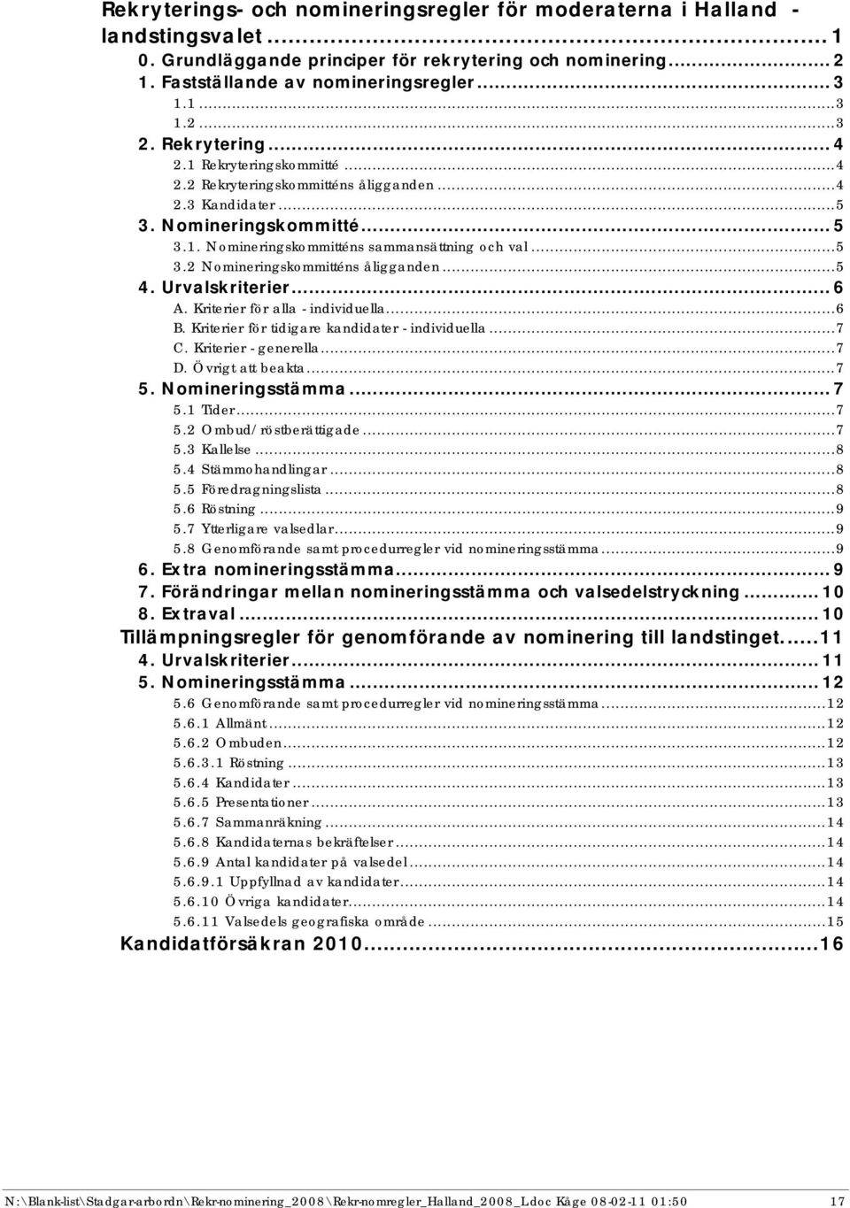 ..5 4. Urvalskriterier... 6 A. Kriterier för alla - individuella...6 B. Kriterier för tidigare kandidater - individuella...7 C. Kriterier - generella...7 D. Övrigt beakta...7 5. Nomineringsstämma.